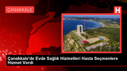 anakkale'de Evde Salk Hizmetleri Hasta Semenlere Hizmet Verdi