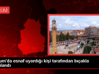 �orum'da Esnaf B��akla Yaraland�