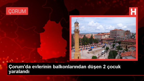 orum'da evlerinin balkonlarndan den 2 ocuk yaraland