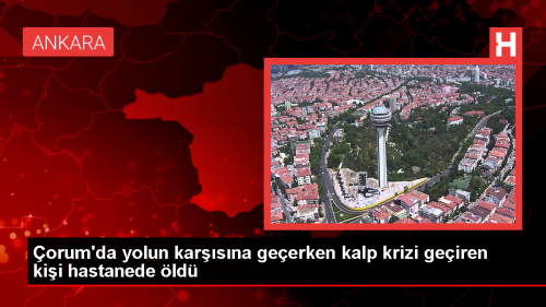 orum'da Kalp Krizi Geiren Kii Hastanede Vefat Etti