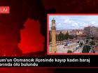 orum'un Osmanck ilesinde kayp kadn baraj kenarnda l bulundu