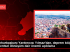 Cumhurba�kan� Yard�mc�s� Y�lmaz'dan, deprem b�lgesi ve kentsel d�n���m dair �nemli a��klama