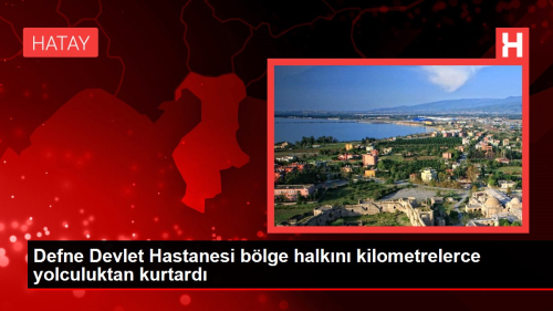 Defne Devlet Hastanesi blge halkn kilometrelerce yolculuktan kurtard