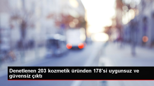 Denetlenen 203 kozmetik rnden 178'si uygunsuz ve gvensiz kt