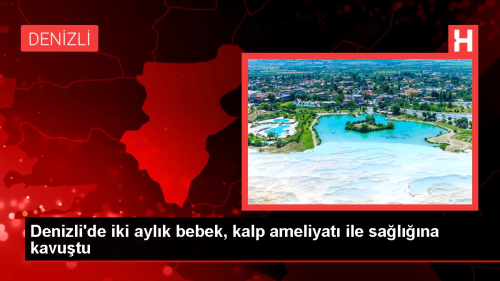 Denizli'de 2 aylk bebek kalp ameliyatyla salna kavutu