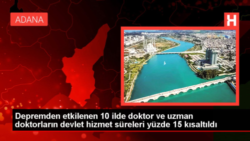 Depremden etkilenen 10 ilde doktor ve uzman doktorlarn devlet hizmet sreleri yzde 15 ksaltld