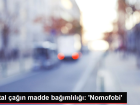 Dijital �a��n madde ba��ml�l���: 'Nomofobi'