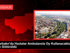 Diyarbak�r'da hastalar, ambulansla oy kullanacaklar� yere g�t�r�ld�