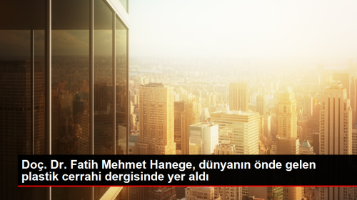 Do. Dr. Fatih Mehmet Hanege, dnyann nde gelen plastik cerrahi dergisinde yer ald