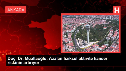 Do. Dr. Muallaolu: Azalan fiziksel aktivite kanser riskinin artryor