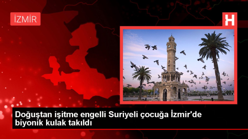 Doutan iitme engelli Suriyeli ocua zmir'de biyonik kulak takld
