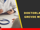 Doktorlar neden grev yap�yor? Hastaneler, poliklinikler a��k m�?