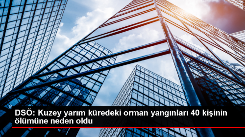 DS: Ar Scaklar Nedeniyle Orman Yangnlar 40 Kiinin lmne Neden Oldu