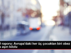 DS� raporu: Avrupa'daki her �� �ocuktan biri obez veya a��r� kilolu