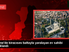 Edirne'de kiracısını baltayla yaralayan ev sahibi tutuklandı