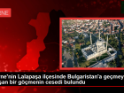Edirne'nin Lalapa�a il�esinde Bulgaristan'a ge�meye �al��an bir g��menin cesedi bulundu