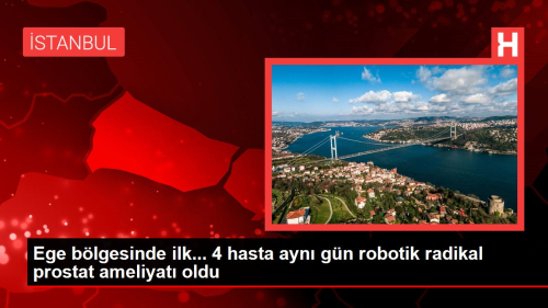 Ege blgesinde ilk... 4 hasta ayn gn robotik radikal prostat ameliyat oldu