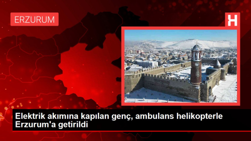 Elektrik akmna kaplan gen, ambulans helikopterle Erzurum'a getirildi