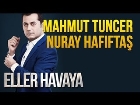 Eller Havaya (Konuklar : Mahmut Tuncer - Nuray Hafifta)