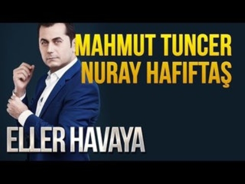 Eller Havaya (Konuklar : Mahmut Tuncer - Nuray Hafifta)