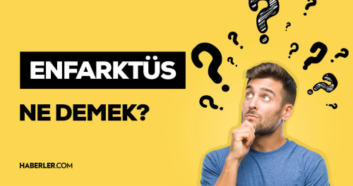 Enfarkts nedir? Enfarkts neden olur? Enfarkts belirtileri!