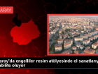 Engelliler, Aksaray'daki Rehabilitasyon Merkezinde El Sanatlarıyla Rehabilite Oluyor