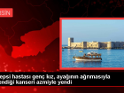 Epilepsi hastas� gen� k�z, aya��n�n a�r�mas�yla ��rendi�i kanseri azmiyle yendi