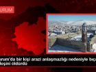 Erzurum'da arazi anla�mazl���ndan ��kan kavgada bir ki�i karde�ini b��akla �ld�rd�