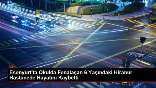 Esenyurt'ta okulda fenalaan 6 yandaki Hiranur hastanede hayatn kaybetti