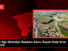 Eski A�r� Belediye Ba�kan� Savc� Sayan Kalp Krizi Ge�irdi