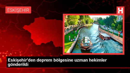 Eskiehir'den deprem blgesine uzman hekimler gnderildi