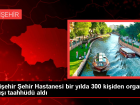 Eski�ehir �ehir Hastanesi bir y�lda 300 ki�iden organ ba���� taahh�d� ald�