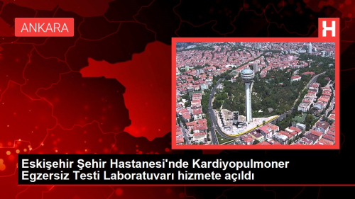 Eski�ehir �ehir Hastanesi'nde Kardiyopulmoner Egzersiz Testi Laboratuvar� a��ld�