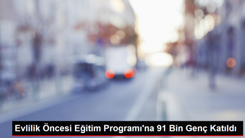 Evlilik ncesi Eitim Program'na 91 Bin Gen Katld