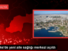Finike'de Portakal �i�e�i Aile Sa�l��� Merkezi Hizmete A��ld�
