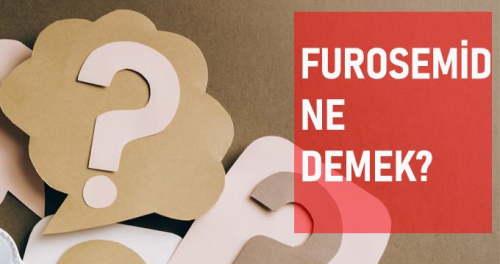 Furosemid ne demek? Furosemid anlam ne?