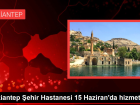 Gaziantep �ehir Hastanesi 15 Haziranda hizmete giriyor