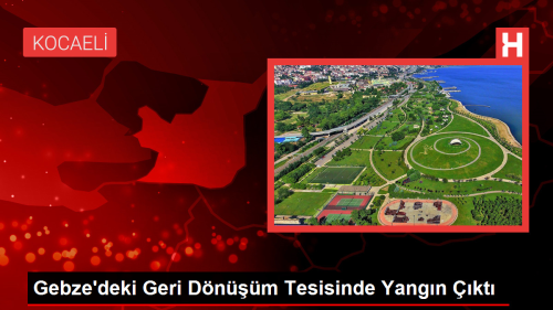 Gebze'deki Geri Dnm Tesisi Yangn Sndrld