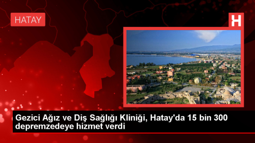 Gezici Az ve Di Sal Klinii Hatay'da 15 Bin 300 Depremzedeye Hizmet Verdi