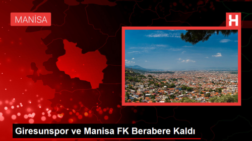 Giresunspor ve Manisa FK Berabere Kald