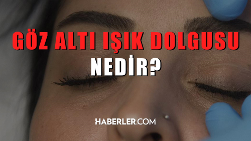 Gz alt k dolgusu nedir? Gz alt k dolgusu nasl yaplr?