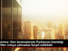 G�z Taramalar�yla Parkinson Hastal��� Erken Te�his Edilebilir