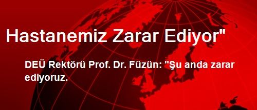 Hastanemiz Zarar Ediyor