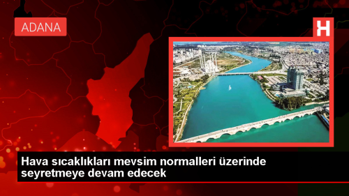 Hava Scaklklar Mevsim Normallerinin zerinde Seyretmeye Devam Ediyor