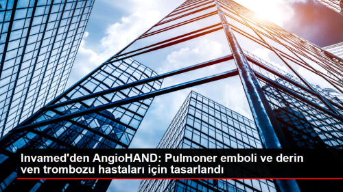 Invamed'den AngioHAND: Pulmoner emboli ve derin ven trombozu hastalar� i�in tasarland�