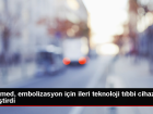 Invamed, endovask�ler embolizasyon prosed�rleri i�in �zel bir t�bbi cihaz geli�tirdi
