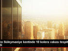 Irak'�n S�leymaniye kentinde kolera vakalar� tespit edildi