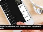 �� �nsan� Cem B�y�khanl� Be�ikta�'ta �l� Bulundu