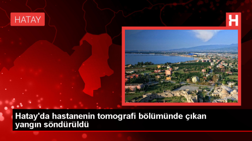 skenderun Devlet Hastanesinde Tomografi Blmnde Yangn kt