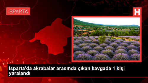 Isparta'da akrabalar arasnda kan kavgada 1 kii yaraland